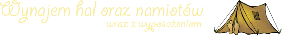 Wynajem hal i namiotów wraz z wyposażeniem